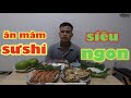 Ăn mâm sushi siêu ngon! Mừng 1500 subscribe và đậu nhà của kuyakusho!