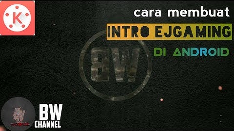 Tutorial membuat intro EJgaming menggunakan aplikasi ll Kinemaster