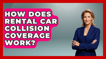 How Does Rental Car Collision Coverage Work? - Auto Coverage Explained