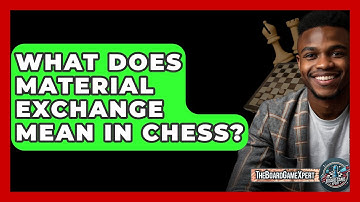 What Does Material Exchange Mean In Chess? - The Board Game Xpert