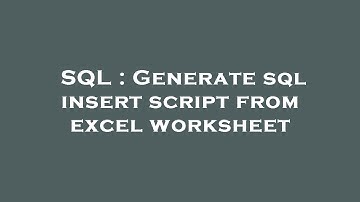 SQL : Generate sql insert script from excel worksheet