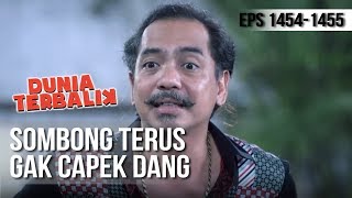 DUNIA TERBALIK - Sombong Terus Gak Capek Dang ? [18 April 2019]