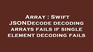 Array Swift Jsondecode Decoding Arrays Fails If Single Element Decoding Fails