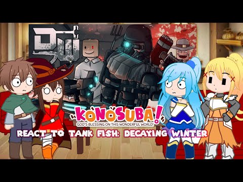 Konosuba react to Tank Fish: Decaying Winter