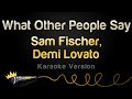 Sam Fischer Demi Lovato What Other People Say Karaoke Version mp3