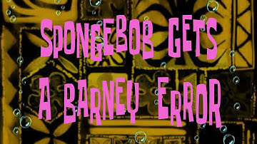 Title Card Series S4 Ep. 35: Spongebob Gets A Barney Error (S4 Finale)