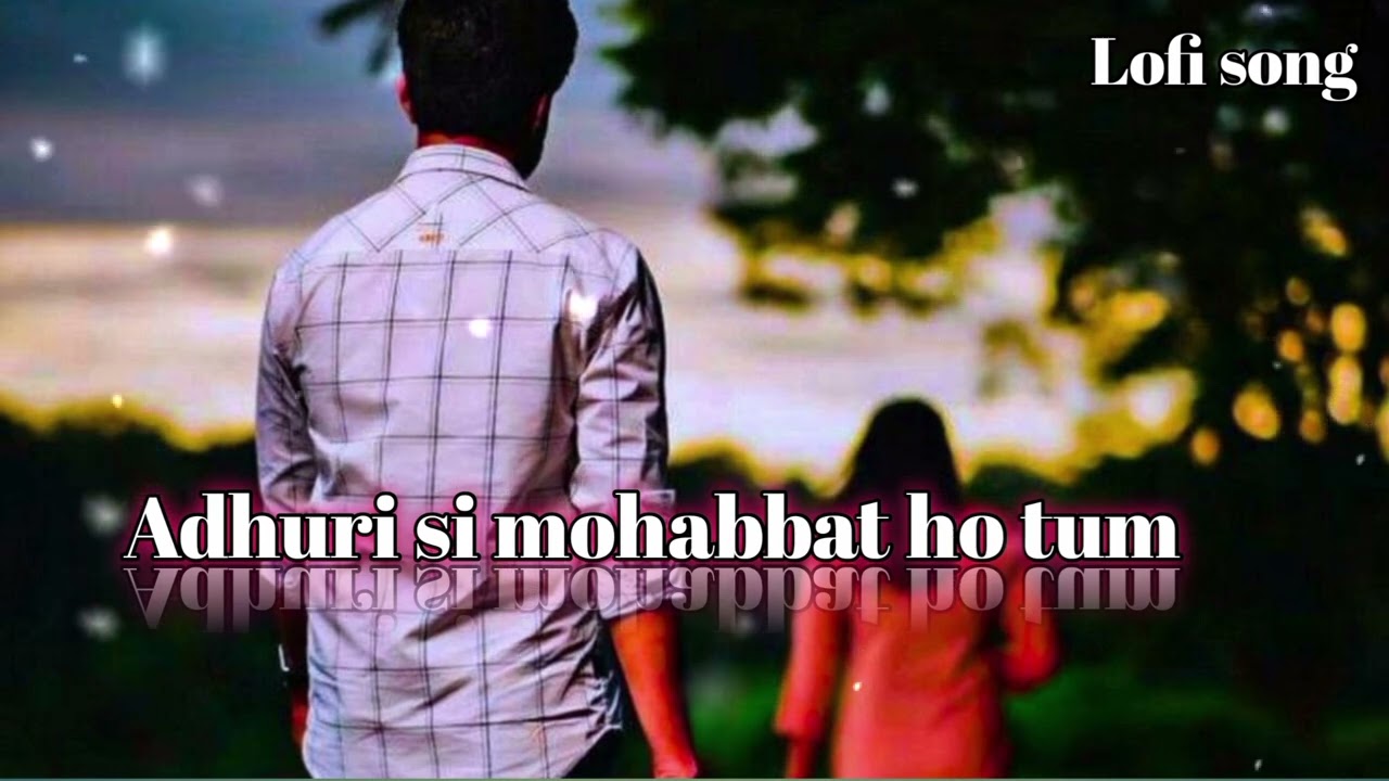 😔Adhuri si mohabbat ho tum..🥰|| whatsapp status Lyrics Slowed reverb edit..💖
