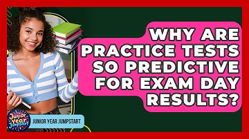 Why Are Practice Tests So Predictive For Exam Day Results? - Junior Year Jumpstart