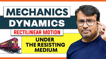 MECHANICS | Rectilinear Motion Under The Resisting Medium | KINEMATICS | DYNAMICS