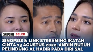 Sinopsis & Link Streaming Ikatan Cinta 13 Agustus 2022, Andin Butuh Pelindung Al Hadir pada diri Sal