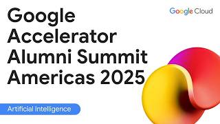 Google Accelerator Alumni Summit Americas 2025