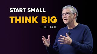 Start Small Think Big | Bill Gate Inspire for New Dreamer