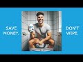SAVE MONEY. DON'T WIPE.