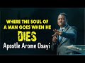 WHERE THE SOUL OF A MAN GOES WHEN HE DIES || APST AROME OSAYI