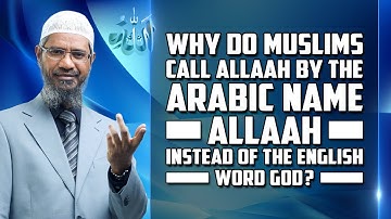 Why Do Muslims Call Allah by the Arabic Name Allah instead of the English word God? - Dr Zakir Naik