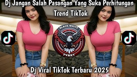 DJ JANGAN SALAH PASANGAN YANG SUKA PERHITUNGAN TREND TIKTOK DJ VIRAL TIKTOK TERBARU 2025