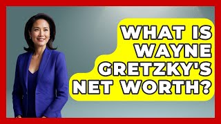 What Is Wayne Gretzky's Net Worth? - Hockey Fan Network