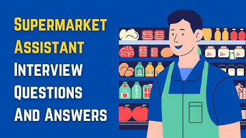 Supermarket Assistant Interview Questions And Answers