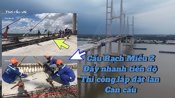 Cầu Rạch Miễu 2 ngày 14/5/2025 cận cảnh lắp đặt tấm lan can