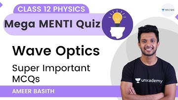 Wave Optics | Mega MENTI Quiz | Super Important MCQs | Class 12 Physics | Ameer Basith