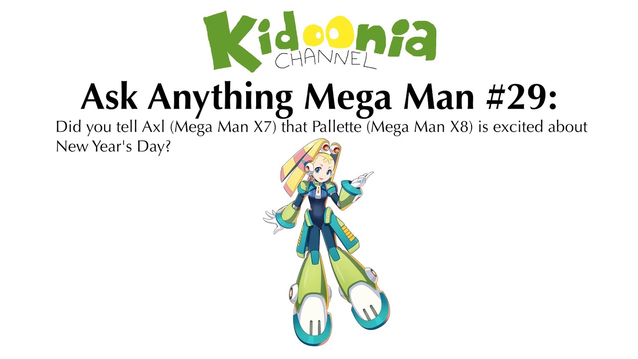 Kidonia Ask Anything Mega Man #29: Did you tell Axl that Pallette is getting ...