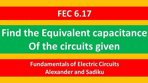 FEC 6.17  -Find the Equivalent capacitances  of the circuits given