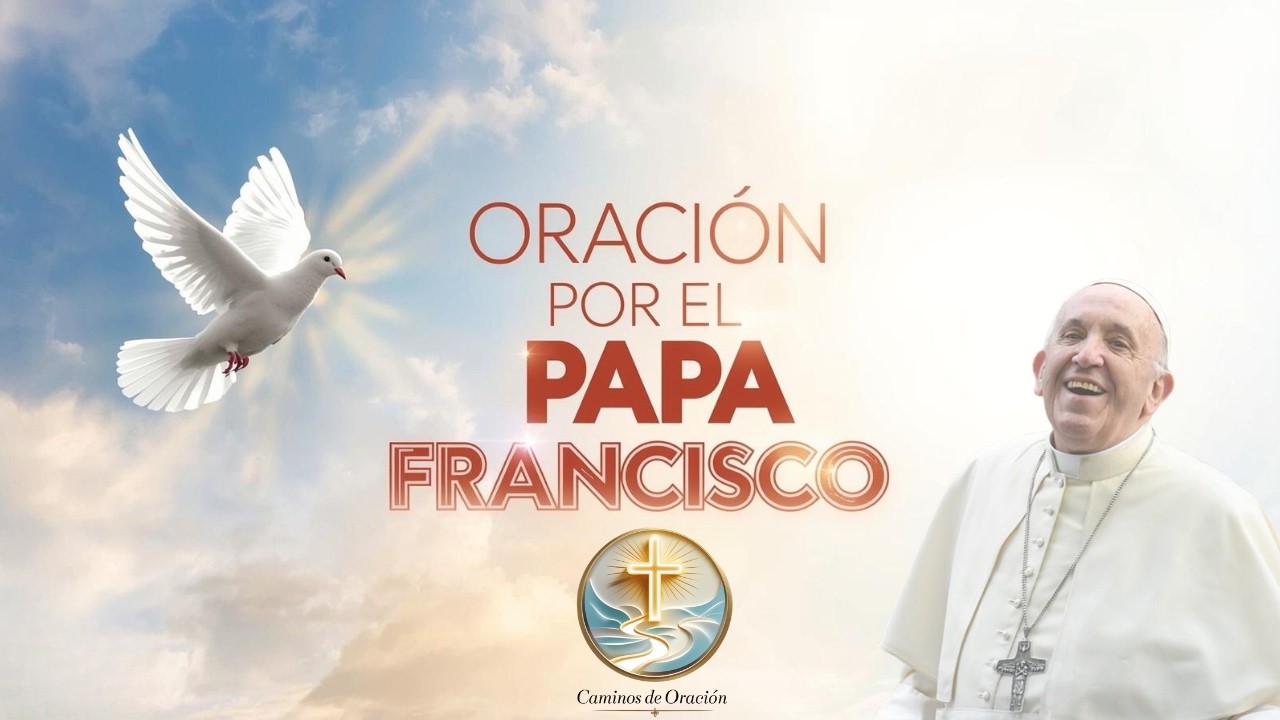 Reza Hoy por el Papa Francisco 🕊️ Oración Profunda por su Fuerza y Protección