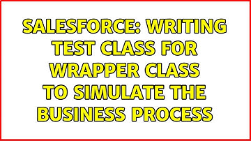 Salesforce: Writing test class for wrapper class to simulate the business process