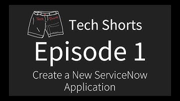 Tech Shorts Ep 01 - Create a new ServiceNow application