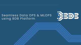 Seamless Data OPS & MLOPS using BDB Platform