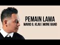 Mario G. Klau X Mone Band - Pemain Lama ( Lirik Lagu )