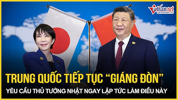 Trung Quốc nổi cơn thịnh nộ “giáng đòn” sấm sét Nhật Bản sau phát ngôn chấn động của TT Takaichi