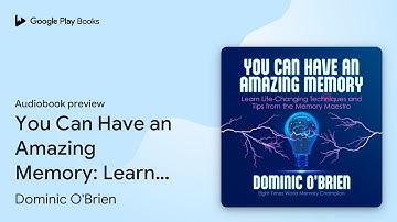 You Can Have an Amazing Memory: Learn… by Dominic O