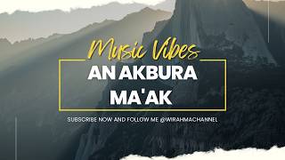 An Akbura Ma'ak - Wirahmachannel [Amapiano Arabic] Lyrics
