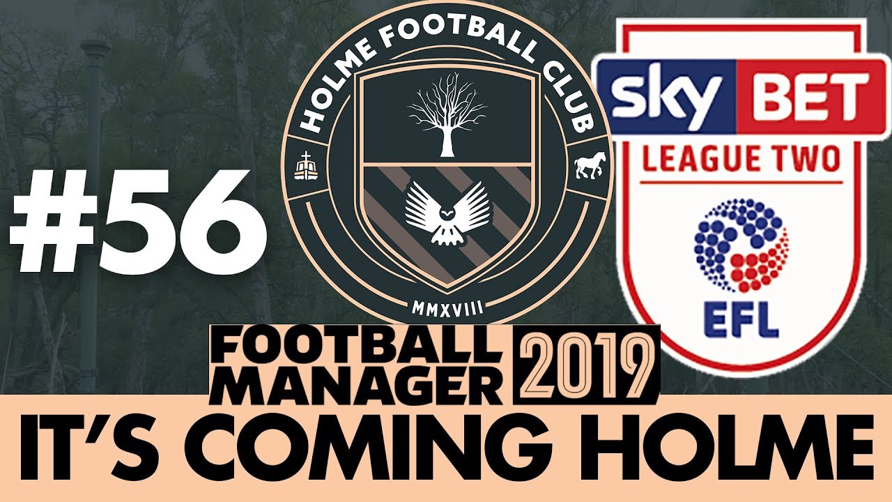 HOLME FC FM19 | Part 56 | NEW SEASON (IN LEAGUE 2!) | Football Manager 2019