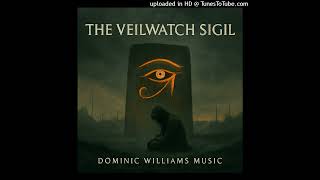 Dominic Williams Music - The Veilwatch Sigilofficial Audio