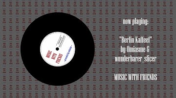 Omiasme &  wunderbarer_slicer - Berlin Kaffeef (MUSIC WITH FRIENDS)