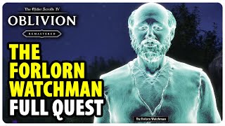 The Forlorn Watchman - Full Side Quest Walkthrough | The Elder Scrolls 4 Oblivion Remastered @gamerackguides