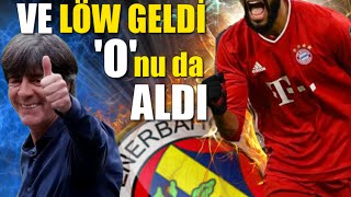 Löw geldi 'O'nu da aldı ! Ve Resmen Fenerbahçe'de...
