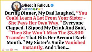 During Dinner, My Dad Laughed,You Could Learn A Lot From Your Sister She Pays Her Own Way  Every