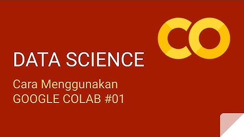 Cara Menggunakan Google Colab - Kelas Data Science - Python #01