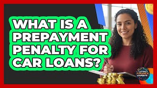 What Is A Prepayment Penalty For Car Loans?
