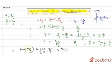 "If `sin(alpha+beta)=1,sin(alpha-beta)=1/2,`then `tan(alpha+2beta)tan(2alpha+beta)=``1`b. `-1`c. z