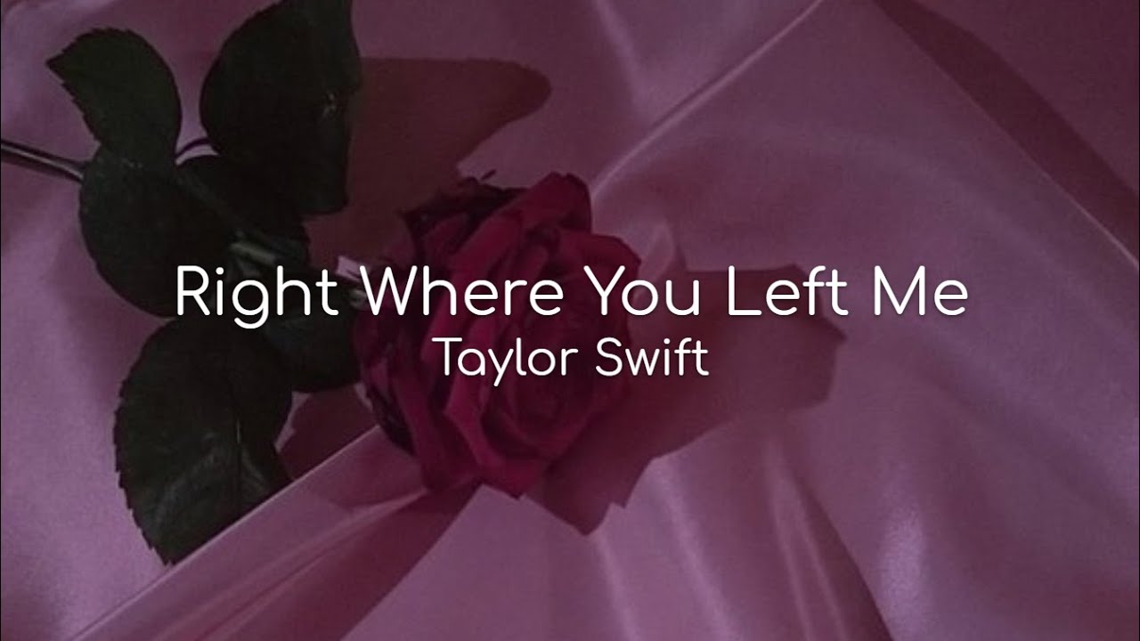 Right Where You Left Me - Taylor Swift (lyrics)