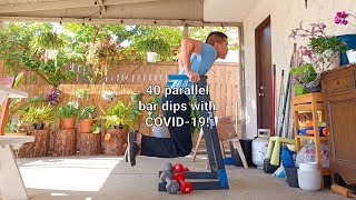 Just 40 parallel bar dips unbroken with COVID-19!