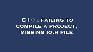 C : failing to compile a project, missing io.h file C : failing to compile a project, missing io.h file