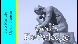 God's Knowledge - 2 Minute Open Theism
