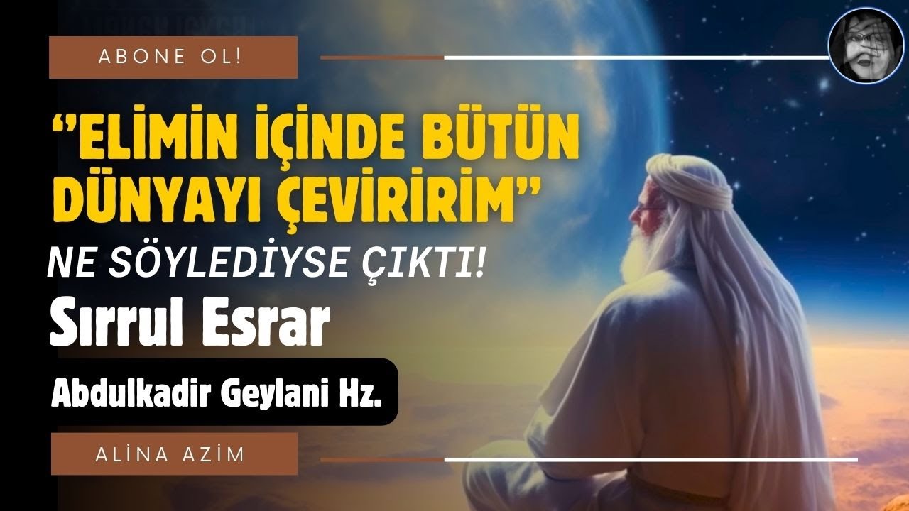 ELİMİN İÇİNDE BÜTÜN DÜNYAYI ÇEVİRİRİM | Sırrul Esrar | Abdulkadir Geylani Hz.