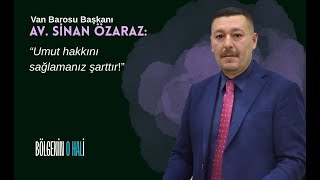 Sinan Özaraz: Umut Hakkını Sağlamanız Şarttır