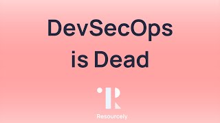 DevSecOps is Dead